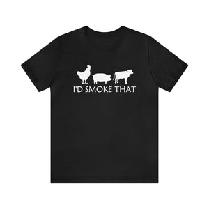 "I'd Smoke That" - Short Sleeve Tee